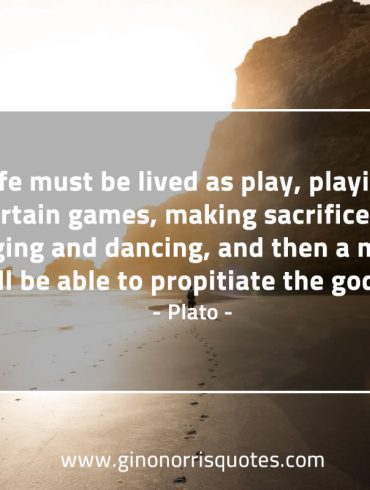Life must be lived as play PlatoQuotes
