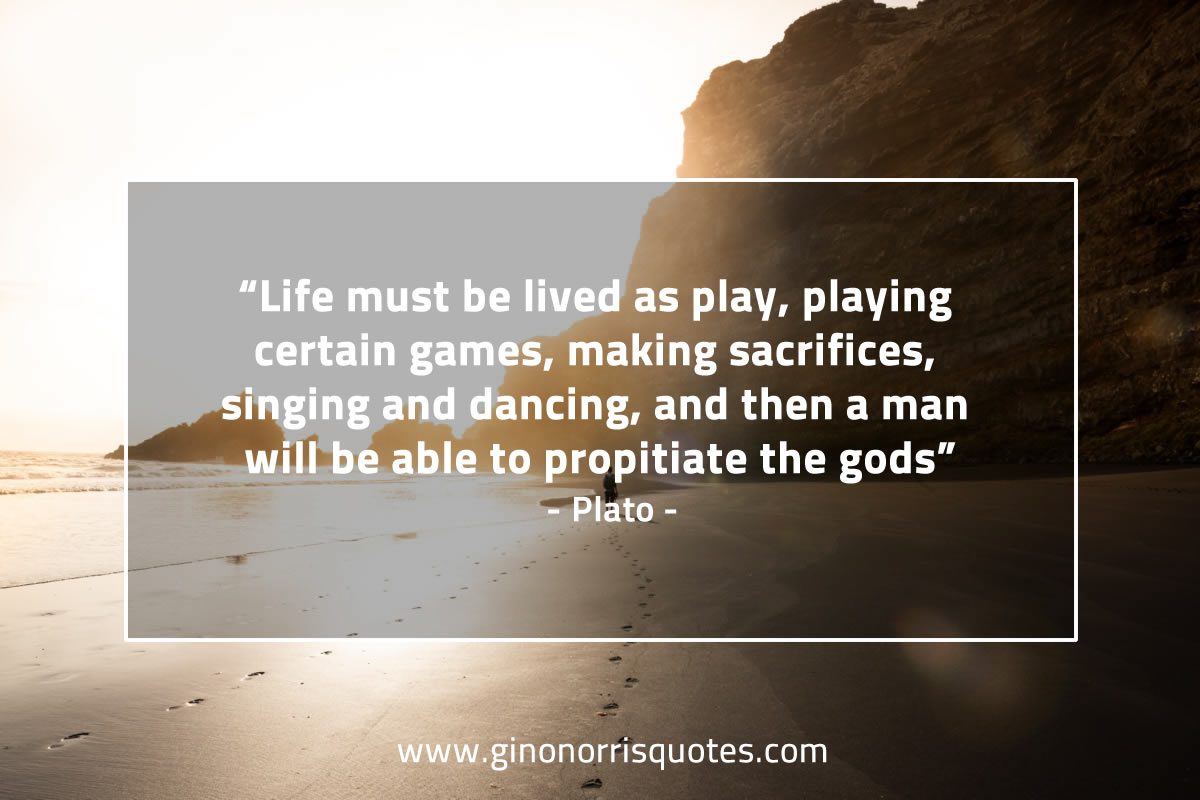 Life must be lived as play PlatoQuotes