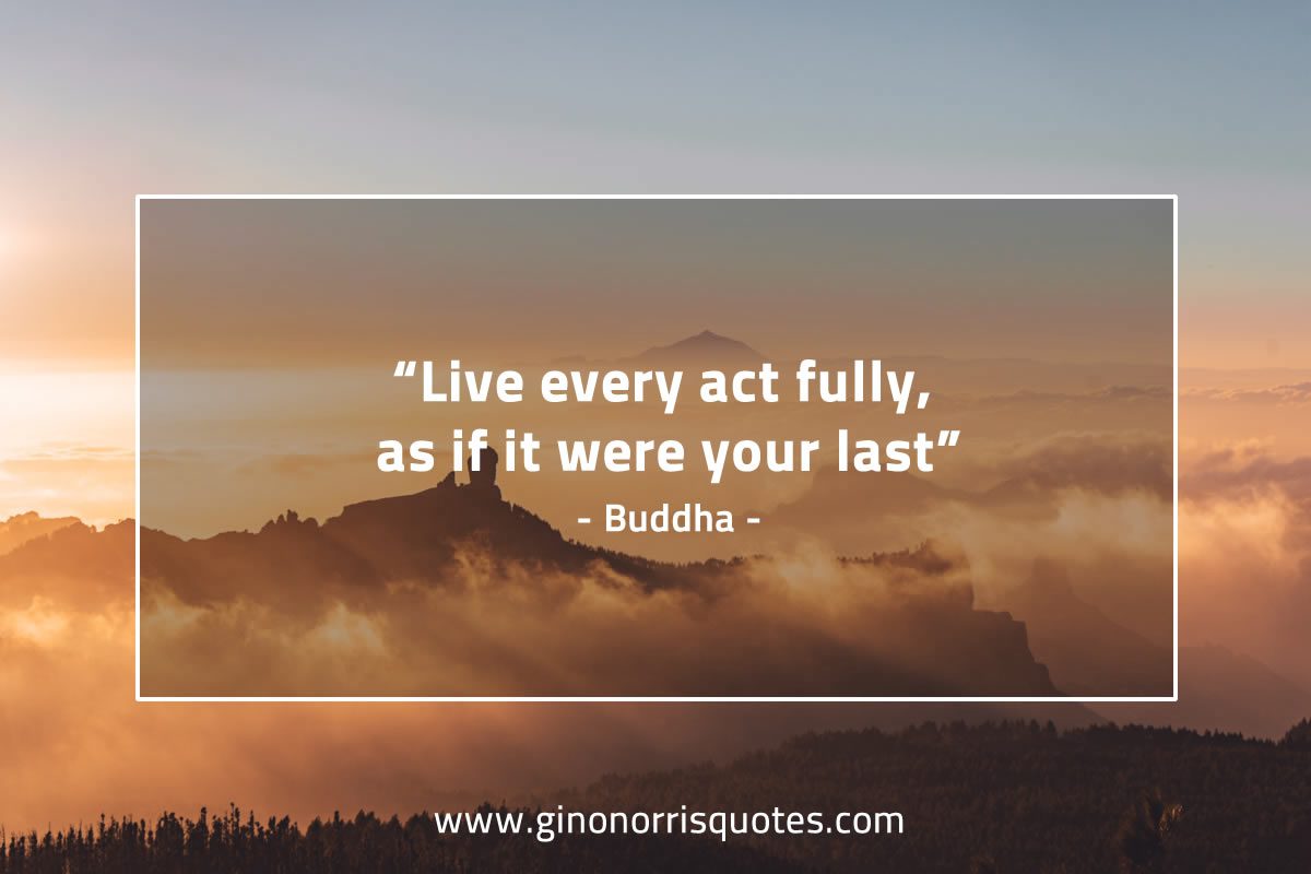 Live every act fully BuddhaQuotes