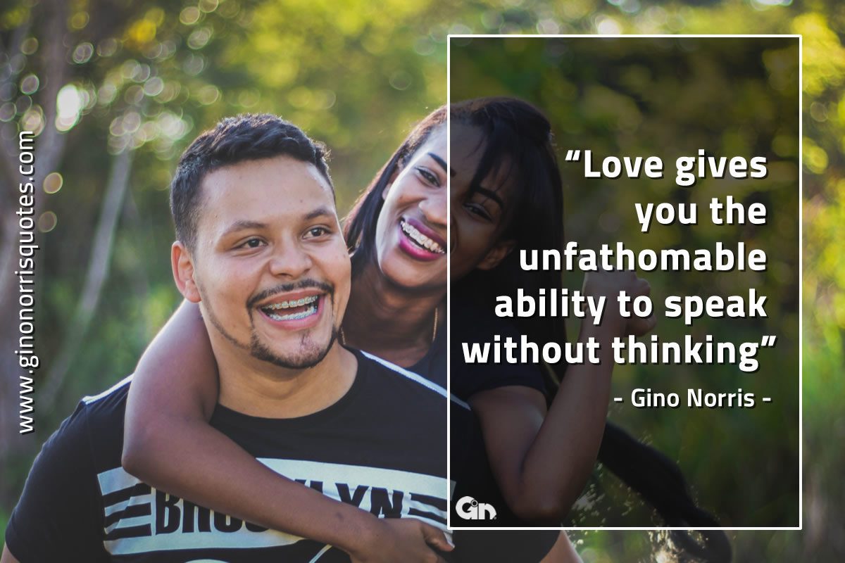 Love gives you the unfathomable ability GinoNorrisQuotes