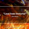 Love lives immortal GinoNorrisQuotes
