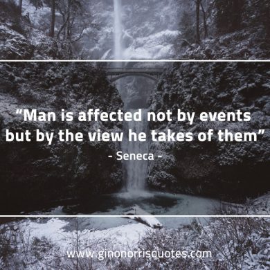 Man is affected not by events SenecaQuotes