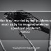 Man is not worried by real problems EpictetusQuotes