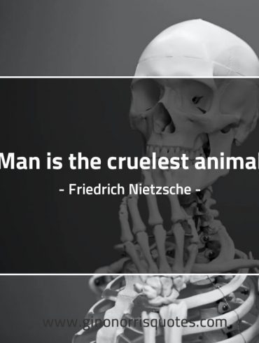 Man is the cruelest animal NietzscheQuotes