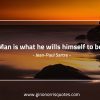 Man is what he wills himself to be SartreQuotes