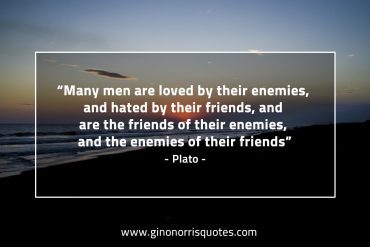 Many men are loved by their enemies PlatoQuotes
