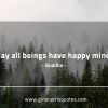 May all beings have happy minds BuddhaQuotes