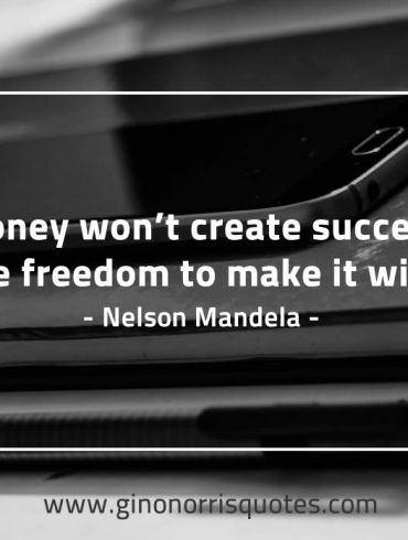 Money wont create success MandelaQuotes