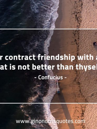 Never contract friendship ConfuciusQuotes