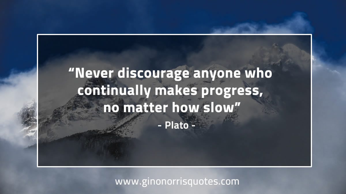 Never discourage anyone PlatoQuotes
