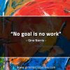No goal is no work GinoNorrisQuotes