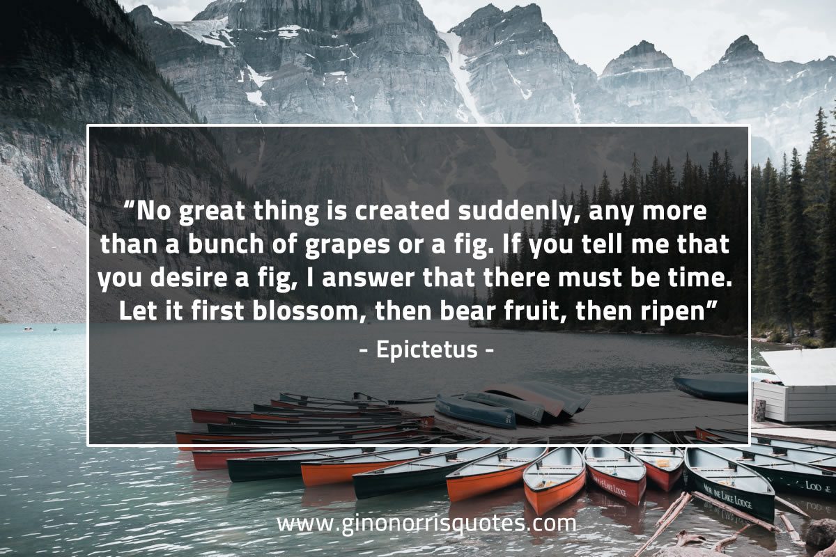 No great thing is created suddenly long EpictetusQuotes