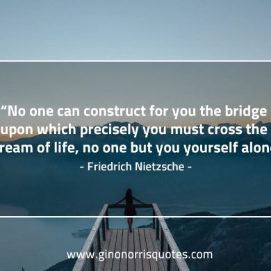 No one can construct for you NietzscheQuotes