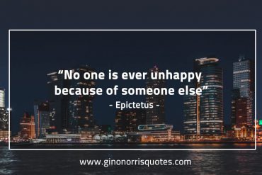 No one is ever unhappy EpictetusQuotes