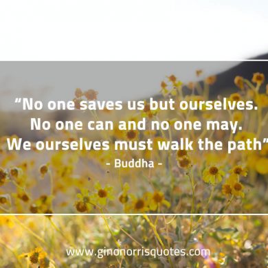 No one saves us but ourselves BuddhaQuotes