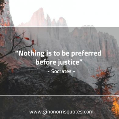 Nothing is to be preferred before justice SocratesQuotes