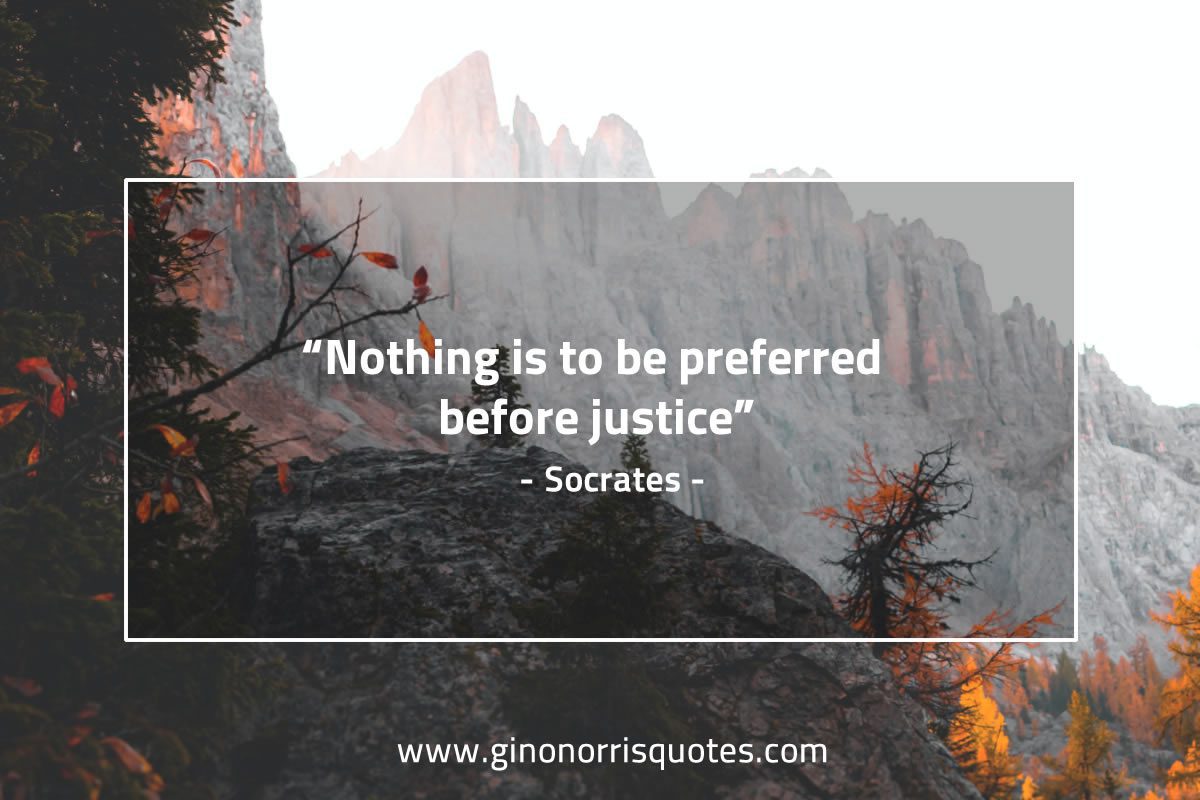 Nothing is to be preferred before justice SocratesQuotes