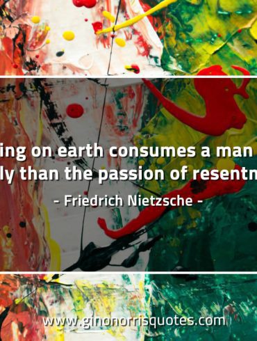 Nothing on earth consumes a man NietzscheQuotes
