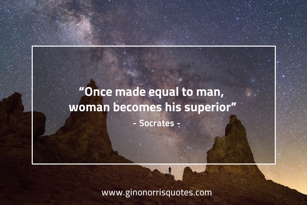 Once made equal to man SocratesQuotes