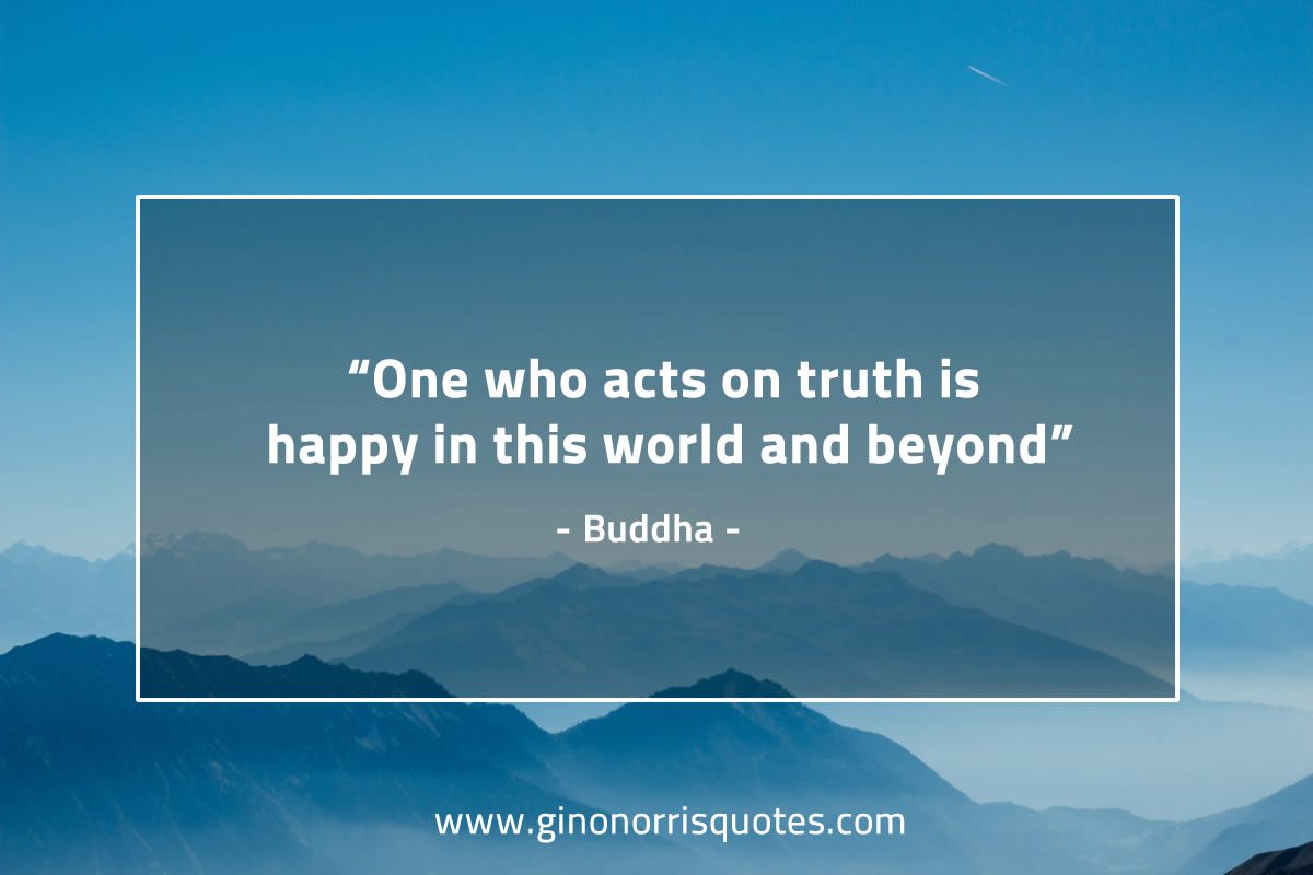 One who acts on truth BuddhaQuotes