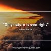 Only nature is ever right GinoNorrisQuotes