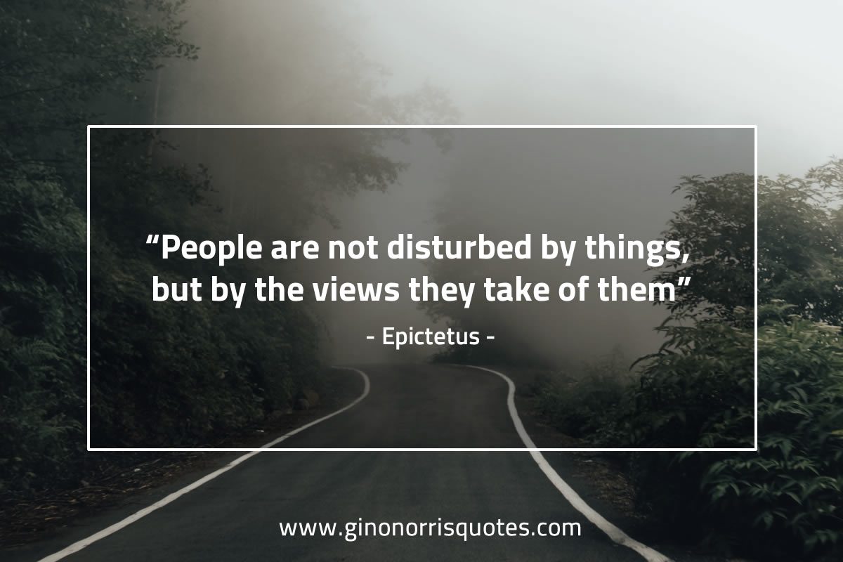 People are not disturbed by things EpictetusQuote