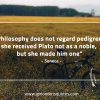 Philosophy does not regard pedigree SenecaQuotes