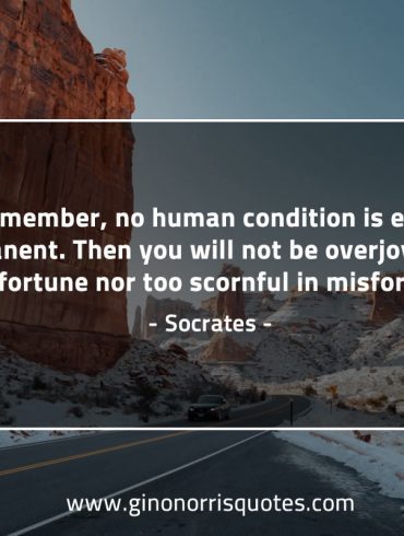 Remember no human condition is ever permanent SocratesQuotes