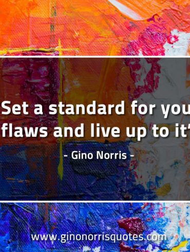 Set a standard for your flaws GinoNorrisQuotes