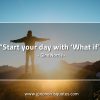 Start your day with What if GinoNorrisQuotes