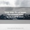Stop stop Do not speak BuddhaQuotes