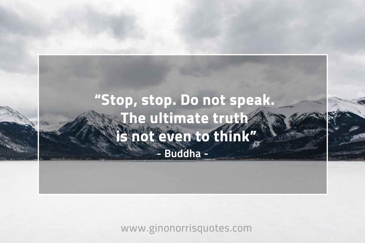 Stop stop Do not speak BuddhaQuotes