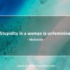 Stupidity in a woman is unfeminine NietzscheQuotes