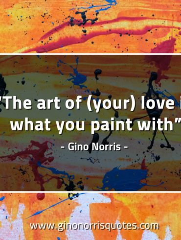 The art of your love GinoNorrisQuotes