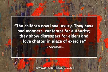 The children now love luxury SocratesQuotes