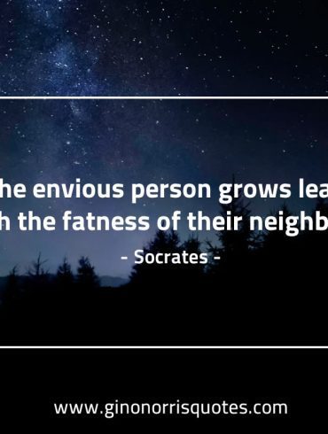 The envious person grows lean SocratesQuotes