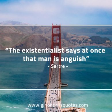 The existentialist says SartreQuotes