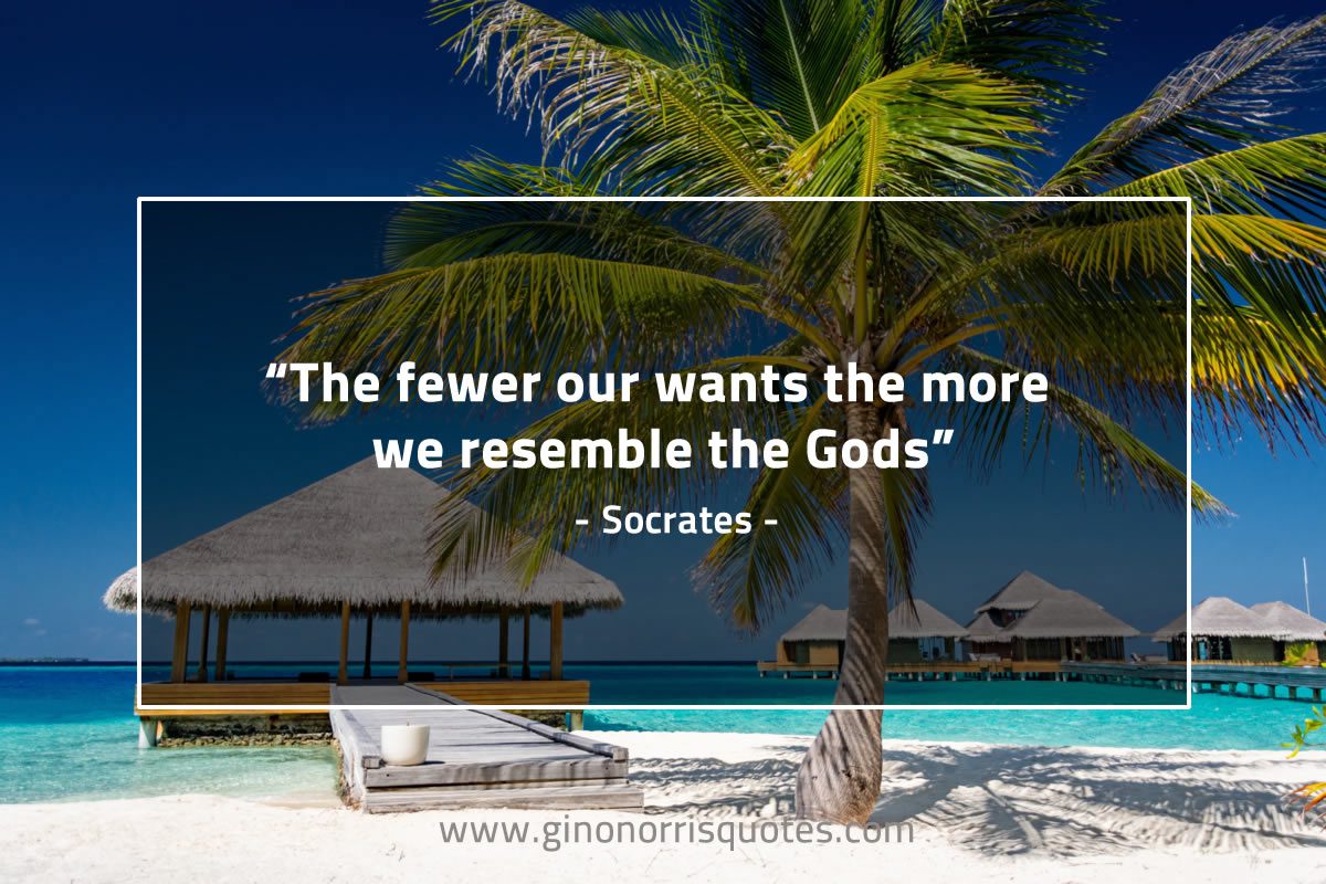 The fewer our wants SocratesQuotes