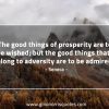 The good things of prosperity SenecaQuotes