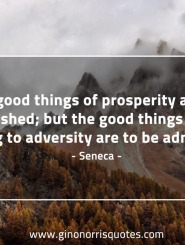 The good things of prosperity SenecaQuotes