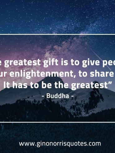 The greatest gift is to give BuddhaQuotes
