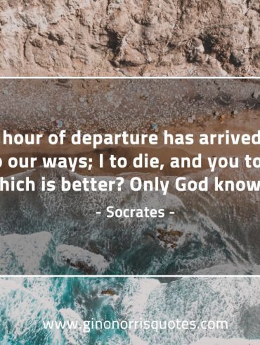 The hour of departure has arrived SocratesQuotes