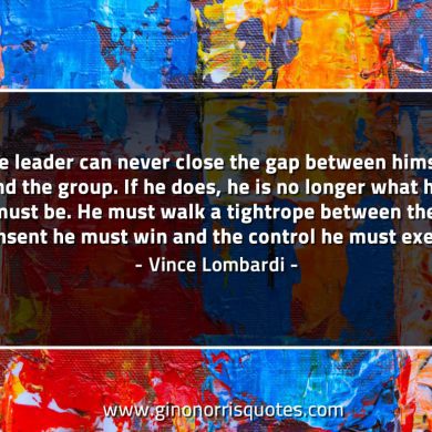 The leader can never close the gap LombardiQuotes