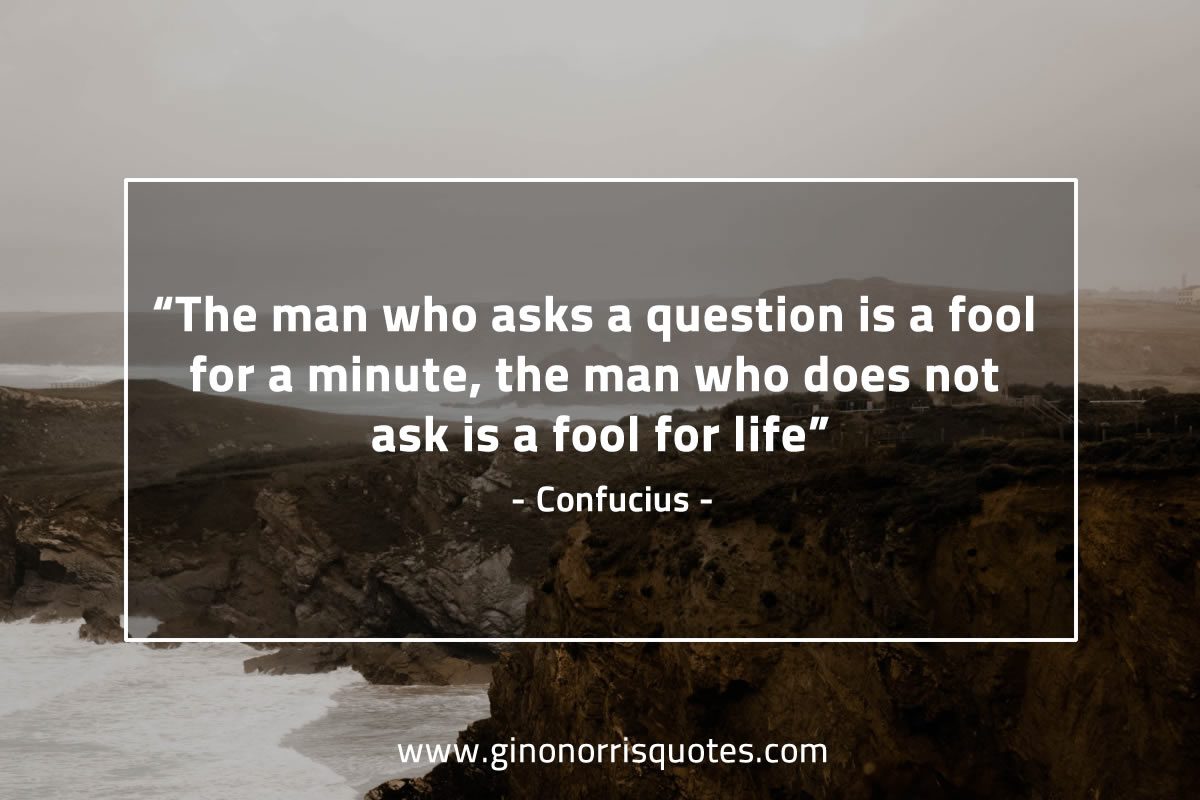 The man who asks a question ConfuciusQuotes