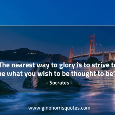 The nearest way to glory SocratesQuotes