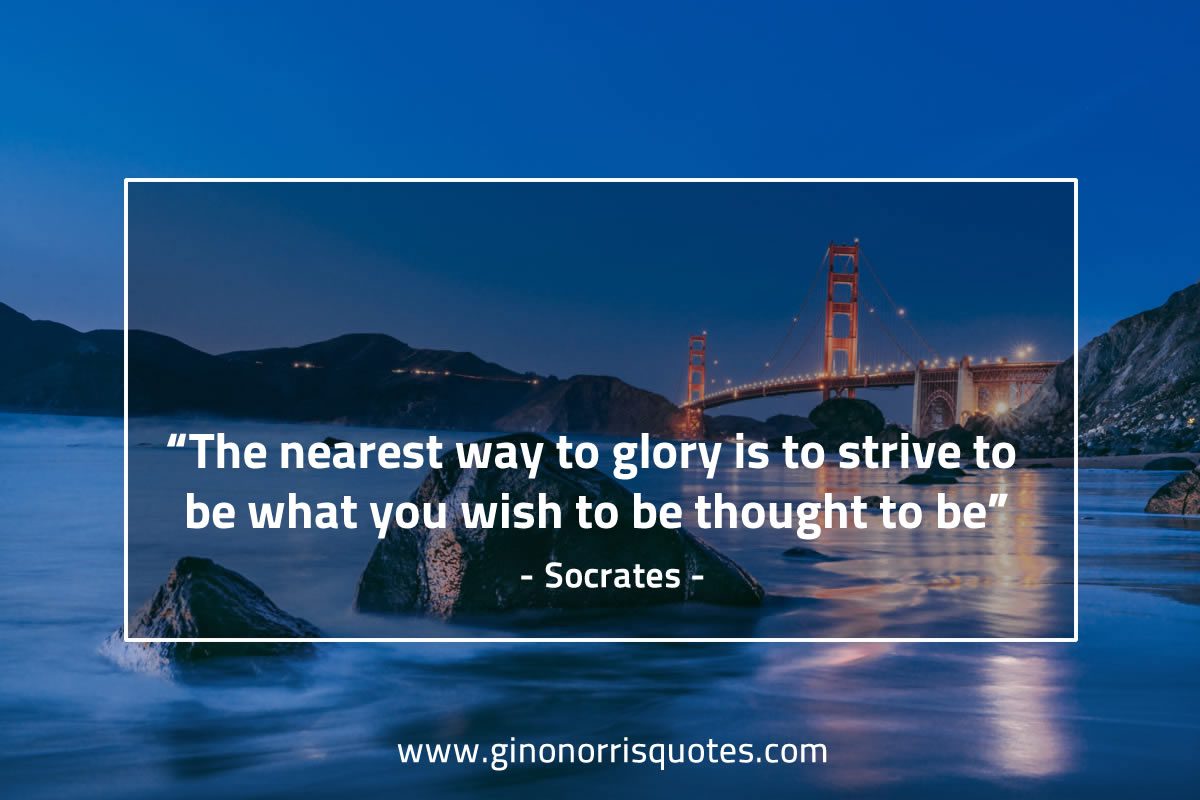 The nearest way to glory SocratesQuotes