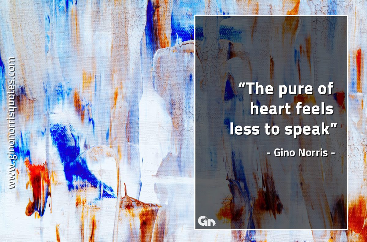 The pure of heart feels less to speak GinoNorrisQuotes