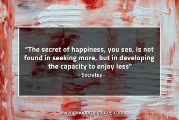 The secret of happiness SocratesQuotes