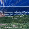 The superior man makes the difficulty ConfuciusQuotes
