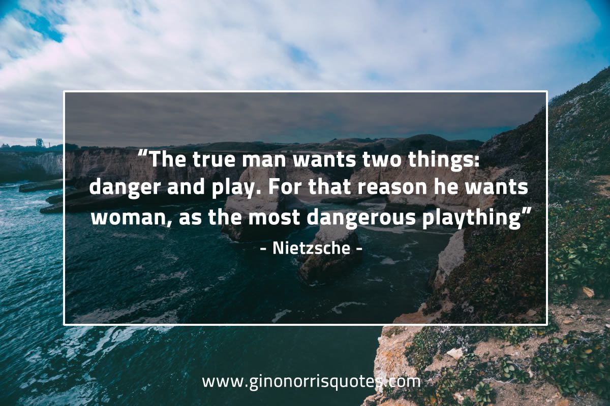 The true man wants two things NietzscheQuotes